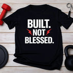 Built. Not Blessed. Black Round Neck T-shirt