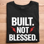 Built. Not Blessed. Black Round Neck T-shirt